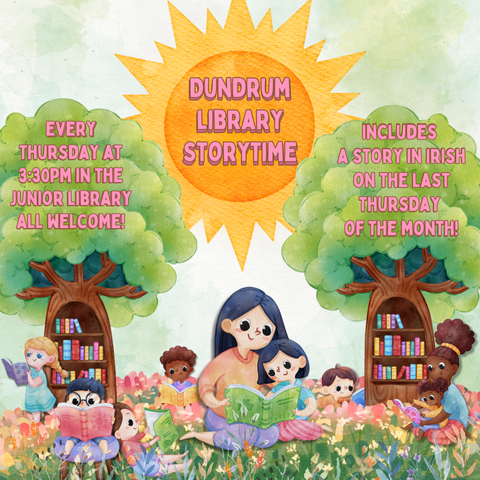 Promotional post about Dundrum Library's weekly storytime. Text reads every Thursday at 3:30pm in the junior library all welcome! Includes a story in Irish on the last Thursday  of the month!"