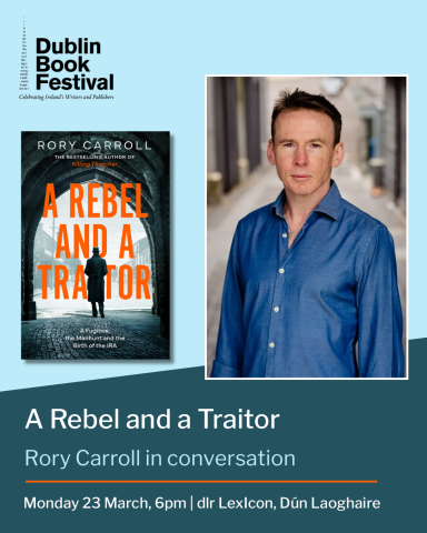 Dublin Book Festival Spring Series - A Rebel and a Traitor: Rory Carroll in conversation  